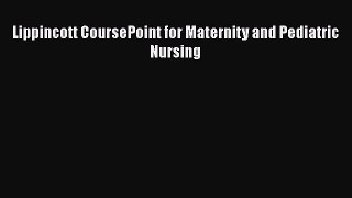 [Download] Lippincott CoursePoint for Maternity and Pediatric Nursing [Read] Full Ebook
