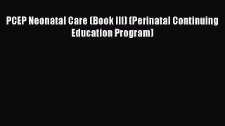[PDF] PCEP Neonatal Care (Book III) (Perinatal Continuing Education Program) [PDF] Full Ebook