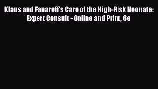 [Download] Klaus and Fanaroff's Care of the High-Risk Neonate: Expert Consult - Online and