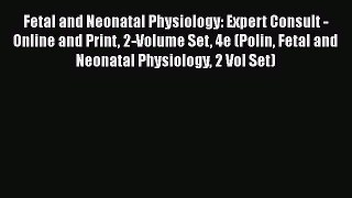 [PDF] Fetal and Neonatal Physiology: Expert Consult - Online and Print 2-Volume Set 4e (Polin