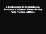 Read ‪A Cree Healer and His Medicine Bundle: Revelations of Indigenous Wisdom--Healing Plants