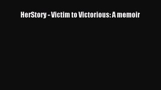 Read HerStory - Victim to Victorious: A memoir Ebook Free