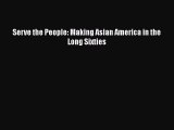 Read Serve the People: Making Asian America in the Long Sixties Ebook Free