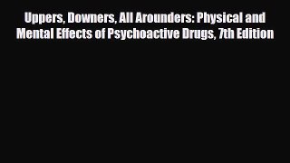 PDF Uppers Downers All Arounders: Physical and Mental Effects of Psychoactive Drugs 7th Edition