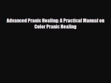 Download ‪Advanced Pranic Healing: A Practical Manual on Color Pranic Healing‬ Ebook Online
