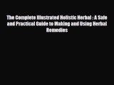 Download ‪The Complete Illustrated Holistic Herbal : A Safe and Practical Guide to Making and