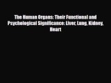 Read ‪The Human Organs: Their Functional and Psychological Significance: Liver Lung Kidney