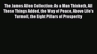 Read The James Allen Collection: As a Man Thinketh All These Things Added the Way of Peace