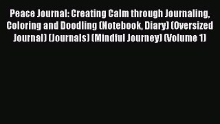 Read Peace Journal: Creating Calm through Journaling Coloring and Doodling (Notebook Diary)