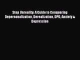 Read Stop Unreality: A Guide to Conquering Depersonalization Derealization DPD Anxiety & Depression