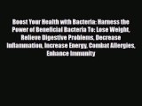 Read ‪Boost Your Health with Bacteria: Harness the Power of Beneficial Bacteria To: Lose Weight