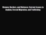 PDF Women Borders and Violence: Current Issues in Asylum Forced Migration and Trafficking [Download]