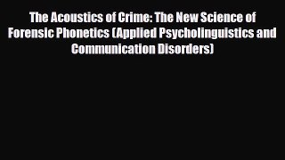 [Download] The Acoustics of Crime: The New Science of Forensic Phonetics (Applied Psycholinguistics