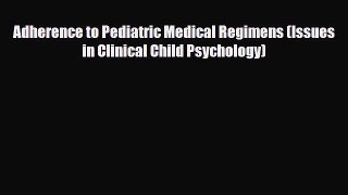 [PDF] Adherence to Pediatric Medical Regimens (Issues in Clinical Child Psychology) [PDF] Online