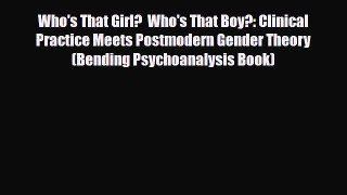 [PDF] Who's That Girl?  Who's That Boy?: Clinical Practice Meets Postmodern Gender Theory (Bending