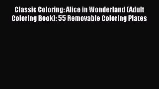 PDF Classic Coloring: Alice in Wonderland (Adult Coloring Book): 55 Removable Coloring Plates