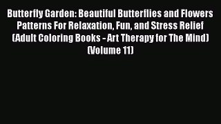 Download Butterfly Garden: Beautiful Butterflies and Flowers Patterns For Relaxation Fun and