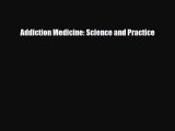 [Download] Addiction Medicine: Science and Practice [PDF] Online