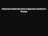 Download Seduction University: How to Approach and Attract Women  EBook