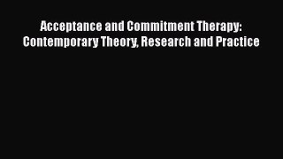 PDF Acceptance and Commitment Therapy: Contemporary Theory Research and Practice Ebook