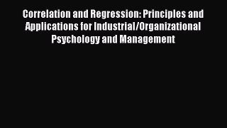 Download Correlation and Regression: Principles and Applications for Industrial/Organizational