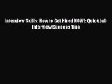 [PDF] Interview Skills: How to Get Hired NOW!: Quick Job Interview Success Tips [Read] Online