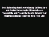 Read ‪Aura Balancing: Your Revolutionary Guide to Aura and Chakra Balancing for Ultimate Peace