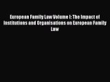 Read European Family Law Volume I: The Impact of Institutions and Organisations on European