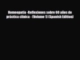 Read ‪Homeopatía -Reflexiones sobre 60 años de práctica clínica - (Volume 1) (Spanish Edition)‬