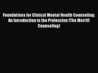 [PDF] Foundations for Clinical Mental Health Counseling: An Introduction to the Profession