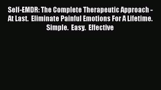 Read Self-EMDR: The Complete Therapeutic Approach - At Last.  Eliminate Painful Emotions For