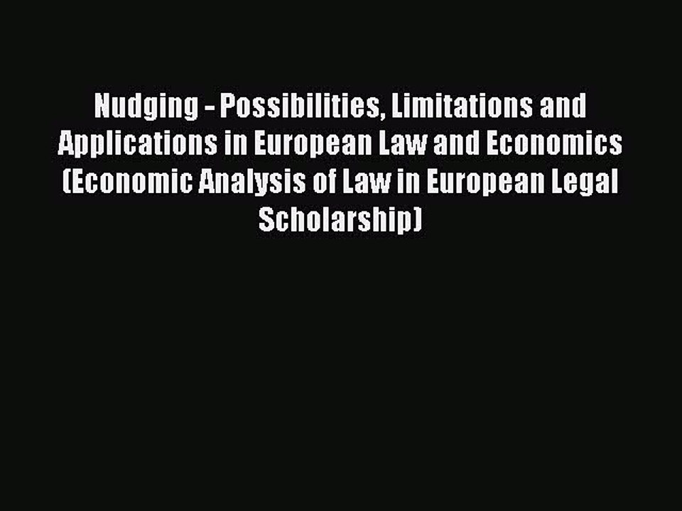 Read Nudging - Possibilities Limitations and Applications in European Law and Economics (Economic