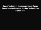 Download Energy Technology Roadmaps of Japan: Future Energy Systems Based on Feasible Technologies