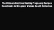 Download The Ultimate Nutrition Healthy Pregnancy Recipes Cook Books for Pregnant Woman Health