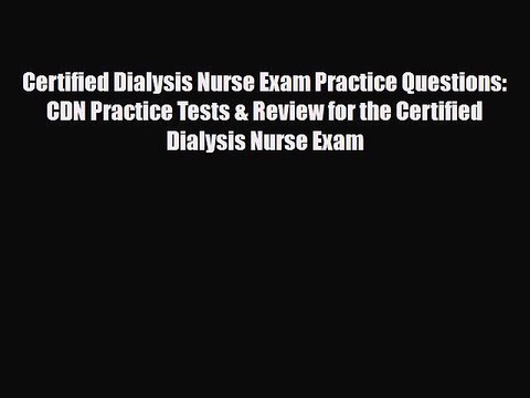 [Download] Certified Dialysis Nurse Exam Practice Questions: CDN Practice Tests & Review for