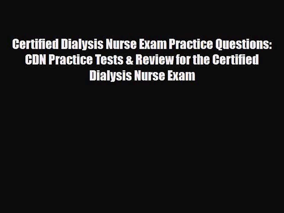 [Download] Certified Dialysis Nurse Exam Practice Questions: CDN Practice Tests & Review for