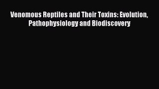 Read Venomous Reptiles and Their Toxins: Evolution Pathophysiology and Biodiscovery Ebook Free