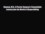 Read ‪Shaman M.D.: A Plastic Surgeon's Remarkable Journey into the World of Shapeshifting‬