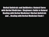 Read ‪Herbal Antivirals and Antibiotics: Natural Cures with Herbal Medicines  (Beginners Guide