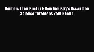 Read Doubt is Their Product: How Industry's Assault on Science Threatens Your Health Ebook