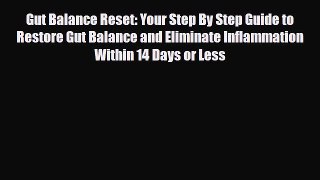 Read ‪Gut Balance Reset: Your Step By Step Guide to Restore Gut Balance and Eliminate Inflammation‬