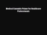 Read Medical Cannabis Primer For Healthcare Professionals Ebook Free