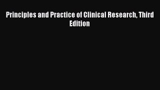 Read Principles and Practice of Clinical Research Third Edition Ebook Free