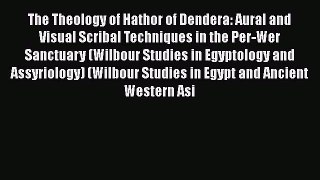 Read The Theology of Hathor of Dendera: Aural and Visual Scribal Techniques in the Per-Wer
