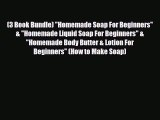 Read ‪(3 Book Bundle) Homemade Soap For Beginners & Homemade Liquid Soap For Beginners & Homemade‬