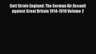 Download Gott Strafe England: The German Air Assault against Great Britain 1914-1918 Volume