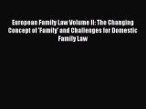Read European Family Law Volume II: The Changing Concept of 'Family' and Challenges for Domestic