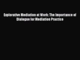 Read Explorative Mediation at Work: The Importance of Dialogue for Mediation Practice Ebook