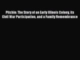 Download Pitchin: The Story of an Early Illinois Colony its Civil War Participation and a Family