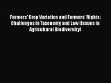 Read Farmers' Crop Varieties and Farmers' Rights: Challenges in Taxonomy and Law (Issues in